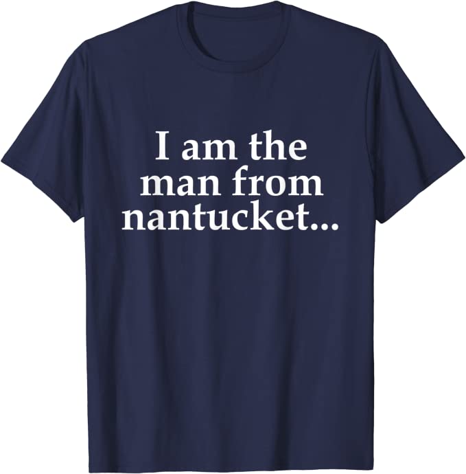 I am the Man from Nantucket T-shirt