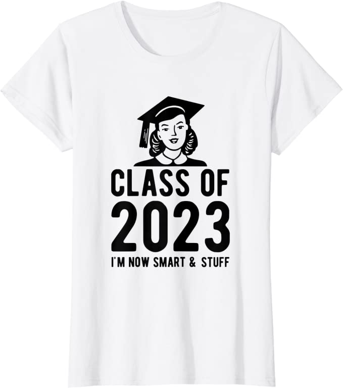 Class of 2023 I'm now smart & stuff T-shirt