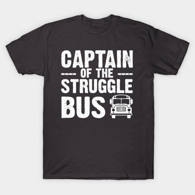 Captain of the struggle bus t-shirt