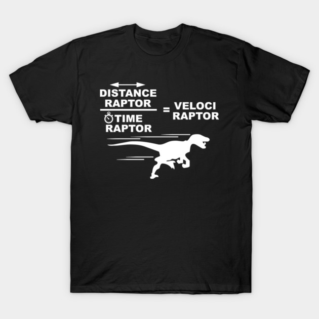 Distance raptor time raptor velociraptor t-shirt