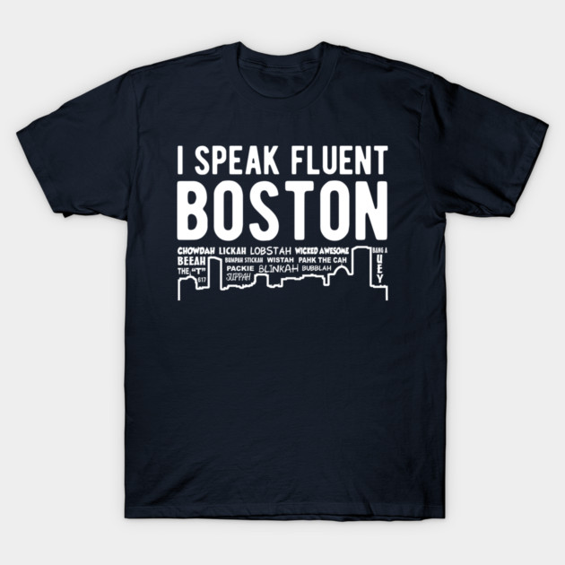 I speak fluent Boston t-shirt