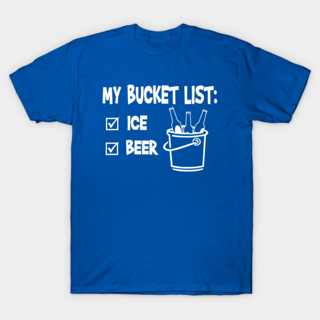 My bucket list ice and beer t-shirt