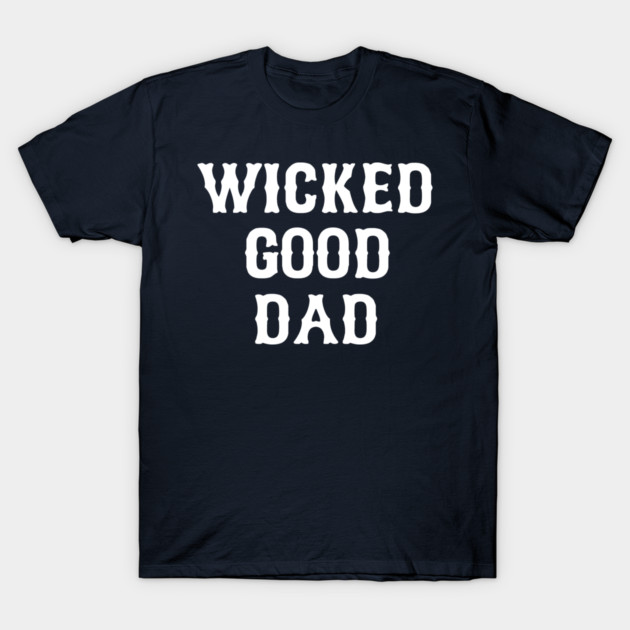 Wicked good Dad t-shirt