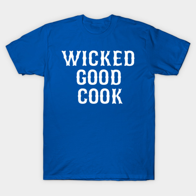 Wicked good cook t-shirt