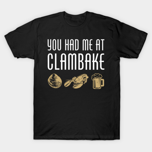 you had me at clambake t-shirt