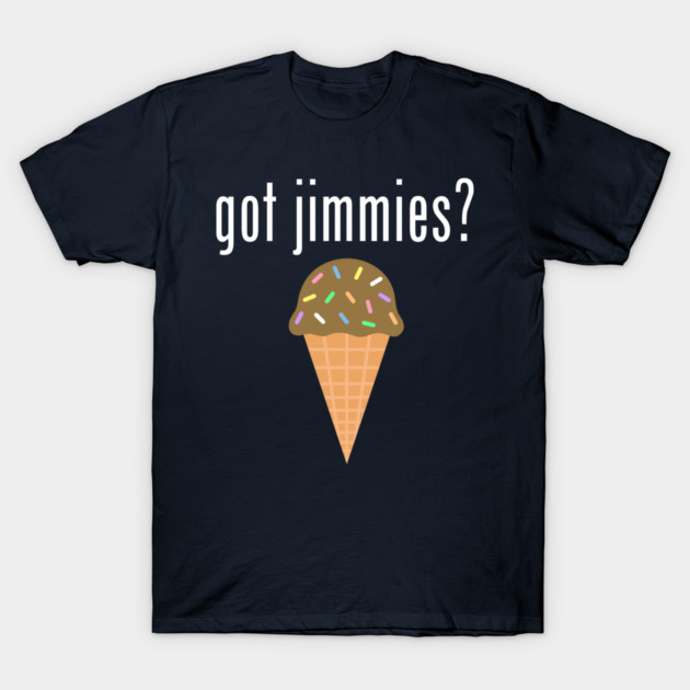 got jimmies? t-shirt