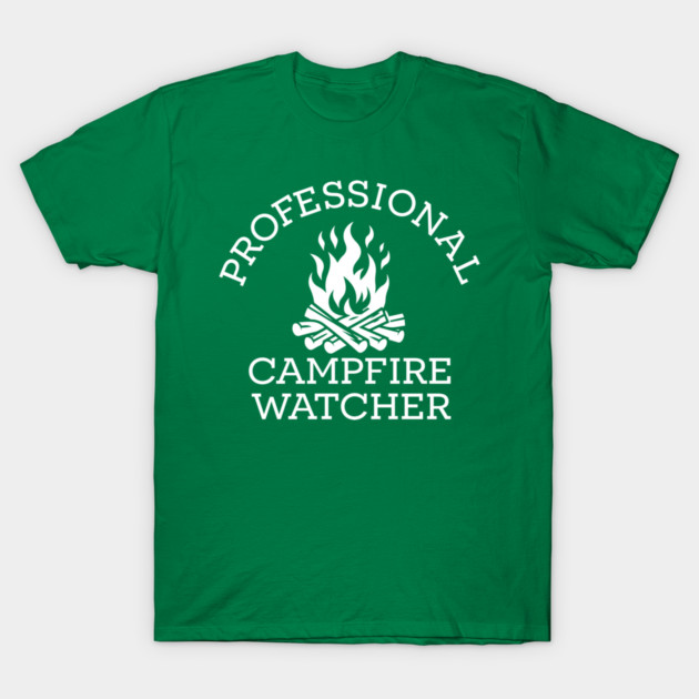 professional campfire watcher t-shirt